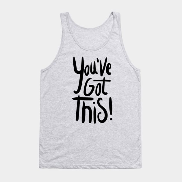 You've Got This Tank Top by Delta Zero Seven